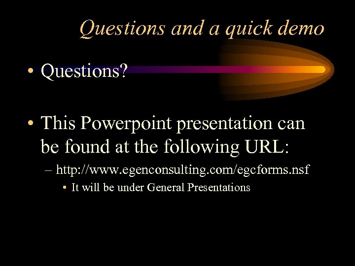 Questions and a quick demo • Questions? • This Powerpoint presentation can be found