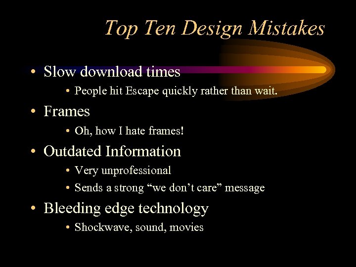 Top Ten Design Mistakes • Slow download times • People hit Escape quickly rather