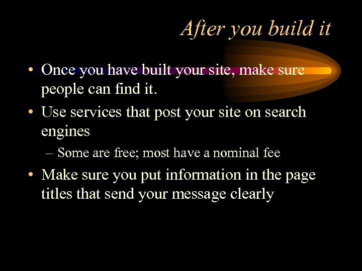 After you build it • Once you have built your site, make sure people