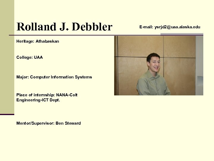 Rolland J. Debbler Heritage: Athabaskan College: UAA Major: Computer Information Systems Place of internship: