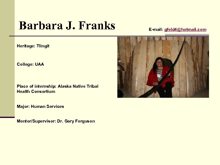Barbara J. Franks Heritage: Tlingit College: UAA Place of internship: Alaska Native Tribal Health