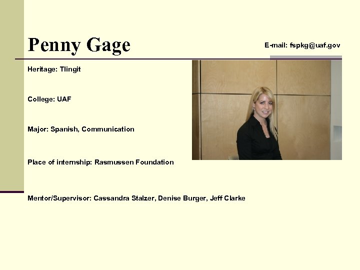 Penny Gage Heritage: Tlingit College: UAF Major: Spanish, Communication Place of internship: Rasmussen Foundation