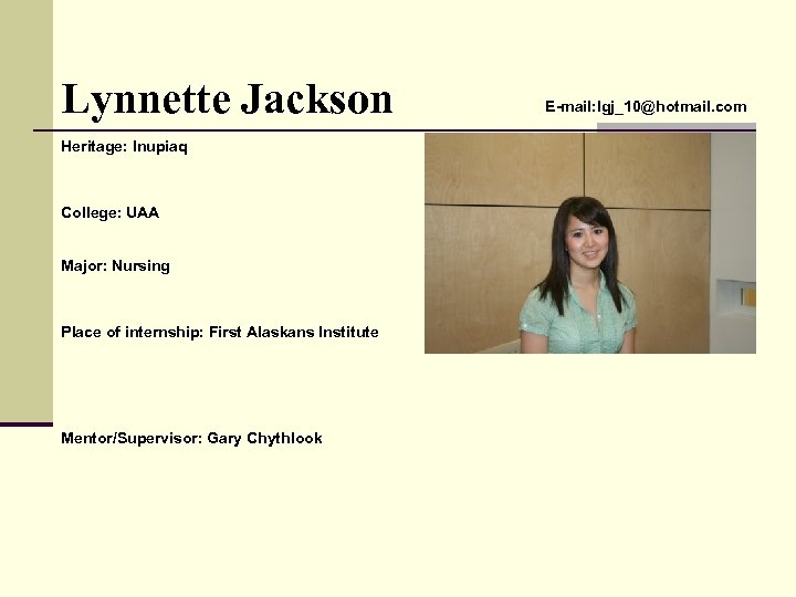 Lynnette Jackson Heritage: Inupiaq College: UAA Major: Nursing Place of internship: First Alaskans Institute