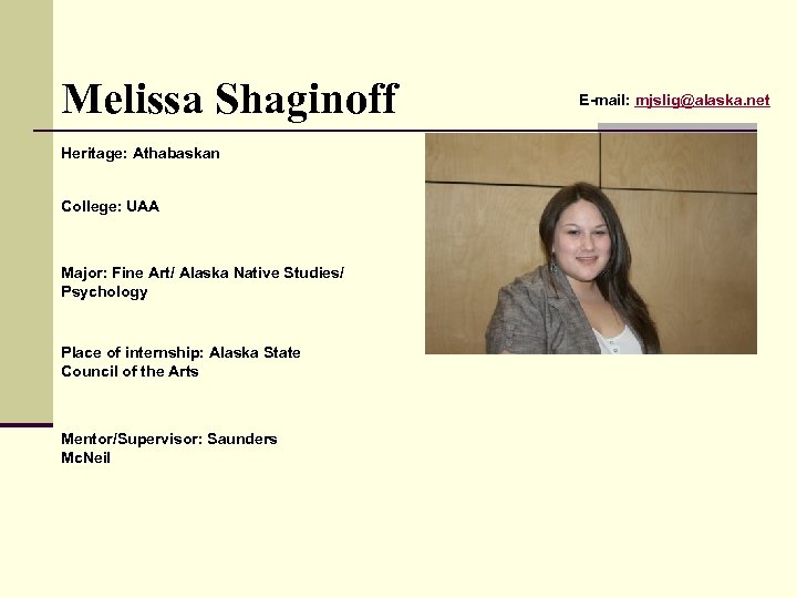 Melissa Shaginoff Heritage: Athabaskan College: UAA Major: Fine Art/ Alaska Native Studies/ Psychology Place