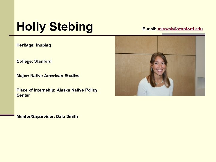 Holly Stebing Heritage: Inupiaq College: Stanford Major: Native American Studies Place of internship: Alaska