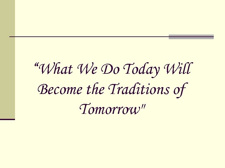 “What We Do Today Will Become the Traditions of Tomorrow