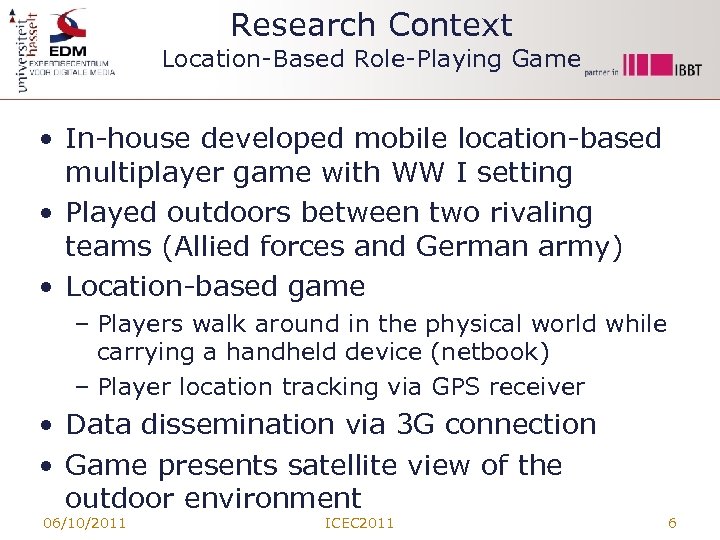 Research Context Location-Based Role-Playing Game • In-house developed mobile location-based multiplayer game with WW