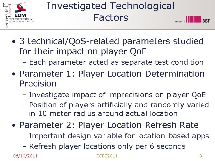 Investigated Technological Factors • 3 technical/Qo. S-related parameters studied for their impact on player