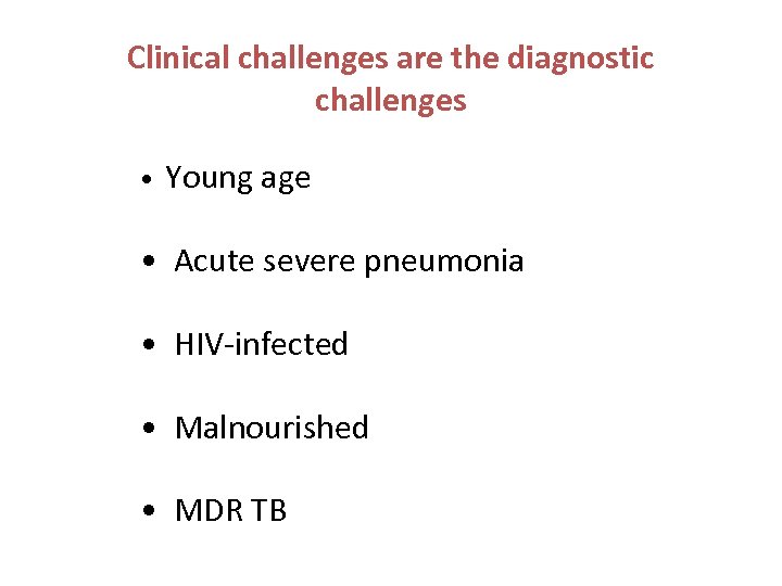 Clinical challenges are the diagnostic challenges • Young age • Acute severe pneumonia •