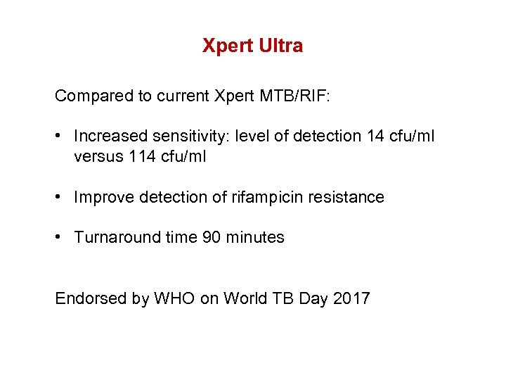 Xpert Ultra Compared to current Xpert MTB/RIF: • Increased sensitivity: level of detection 14