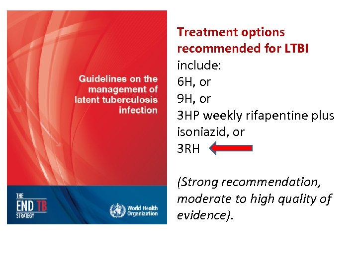 Treatment options recommended for LTBI include: 6 H, or 9 H, or 3 HP