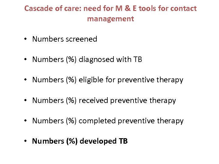 Cascade of care: need for M & E tools for contact management • Numbers