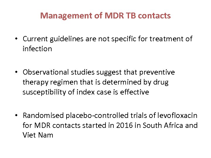 Management of MDR TB contacts • Current guidelines are not specific for treatment of