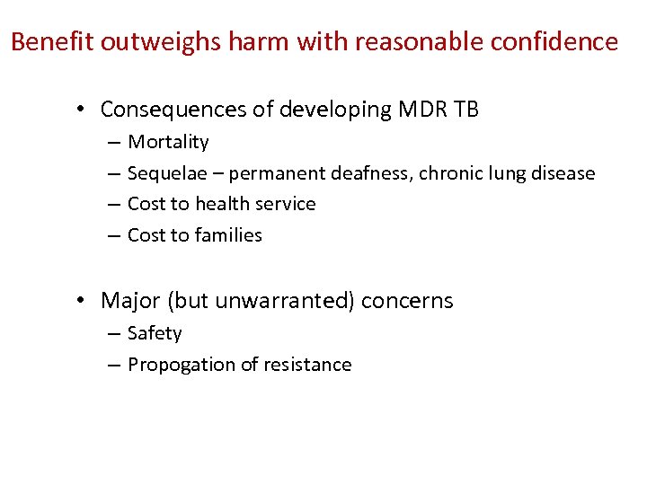 Benefit outweighs harm with reasonable confidence • Consequences of developing MDR TB – –