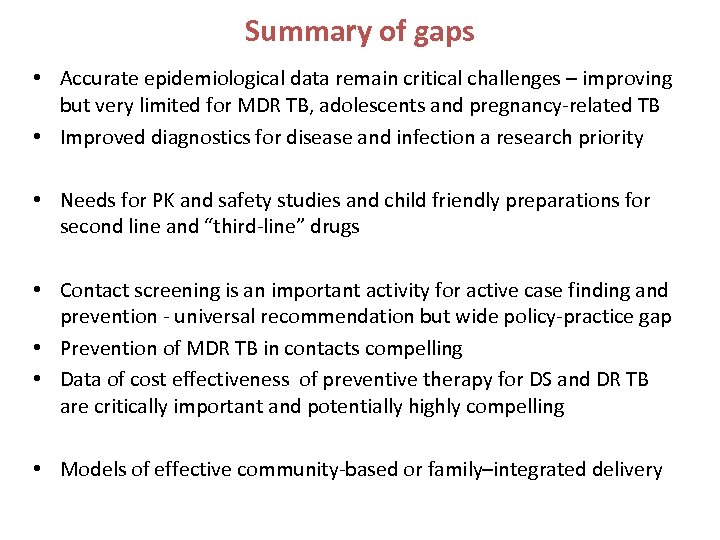 Summary of gaps • Accurate epidemiological data remain critical challenges – improving but very