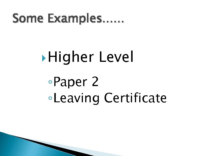 Some Examples. . . Higher Level ◦ Paper 2 ◦ Leaving Certificate 