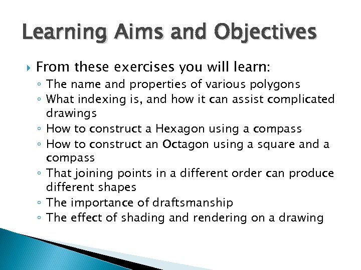 Learning Aims and Objectives From these exercises you will learn: ◦ The name and