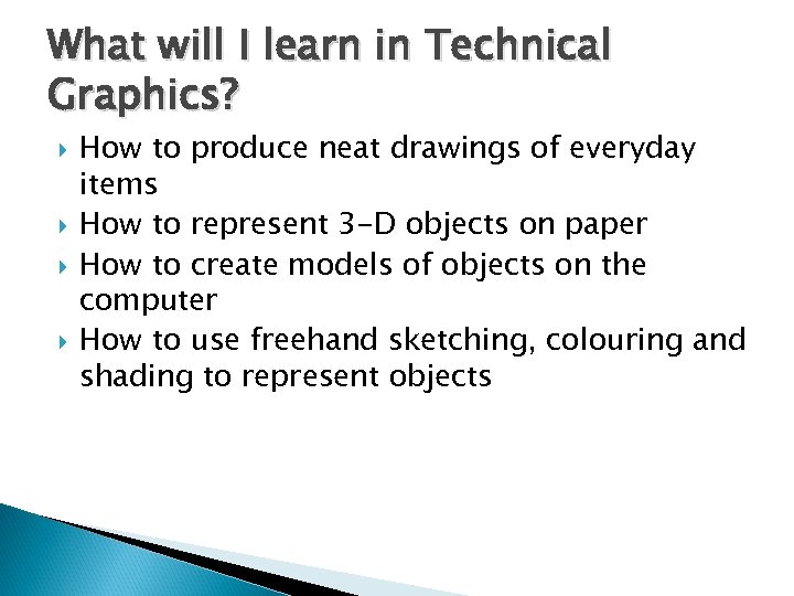 What will I learn in Technical Graphics? How to produce neat drawings of everyday