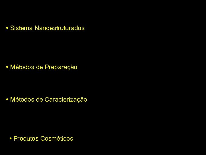 Tópicos • Sistema Nanoestruturados • Nanoemulsões - Lipídicas • Nanopartículas Lipídicas Sólidas • Nanopartículas