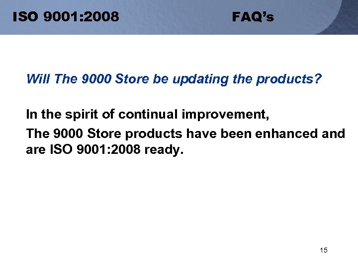 ISO 9001: 2008 FAQ’s Will The 9000 Store be updating the products? In the