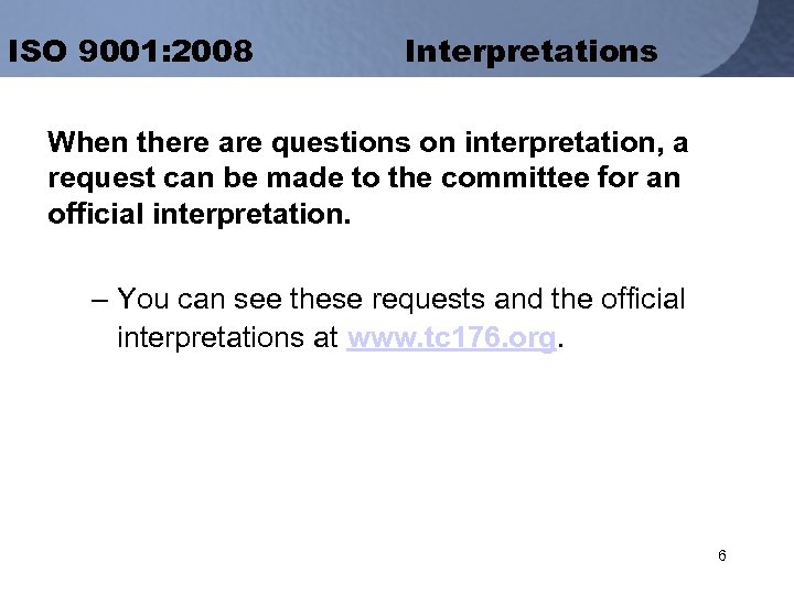 ISO 9001: 2008 Interpretations When there are questions on interpretation, a request can be