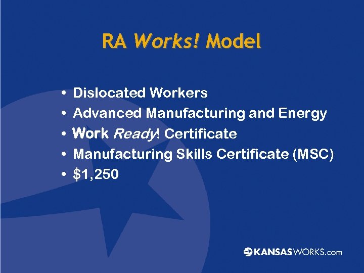 RA Works! Model • • • Dislocated Workers Advanced Manufacturing and Energy Work Ready!
