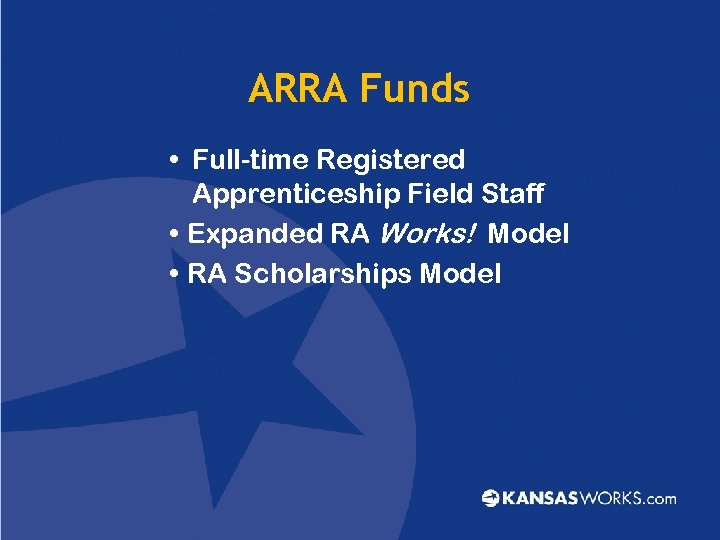 ARRA Funds • Full-time Registered Apprenticeship Field Staff • Expanded RA Works! Model •