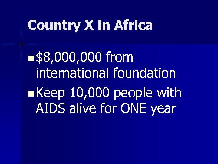 Country X in Africa n $8, 000 from international foundation n Keep 10, 000