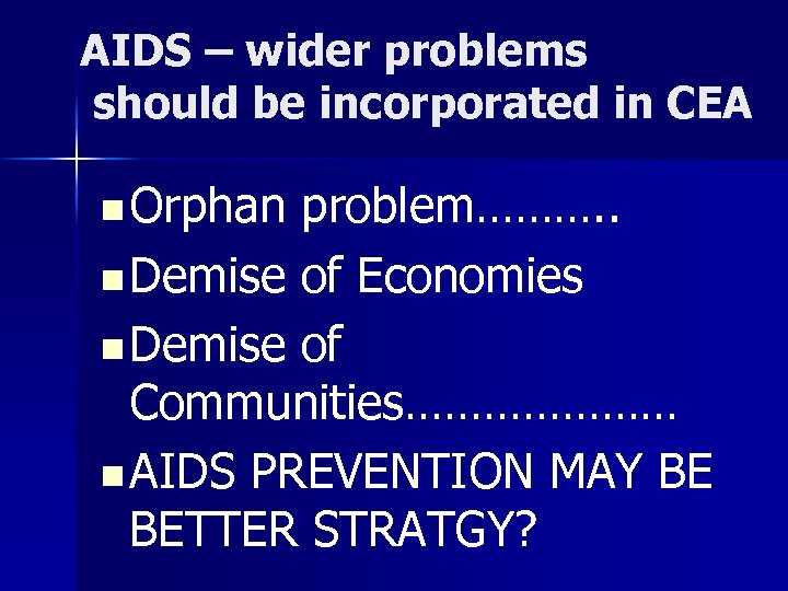 AIDS – wider problems should be incorporated in CEA n Orphan problem………. . n