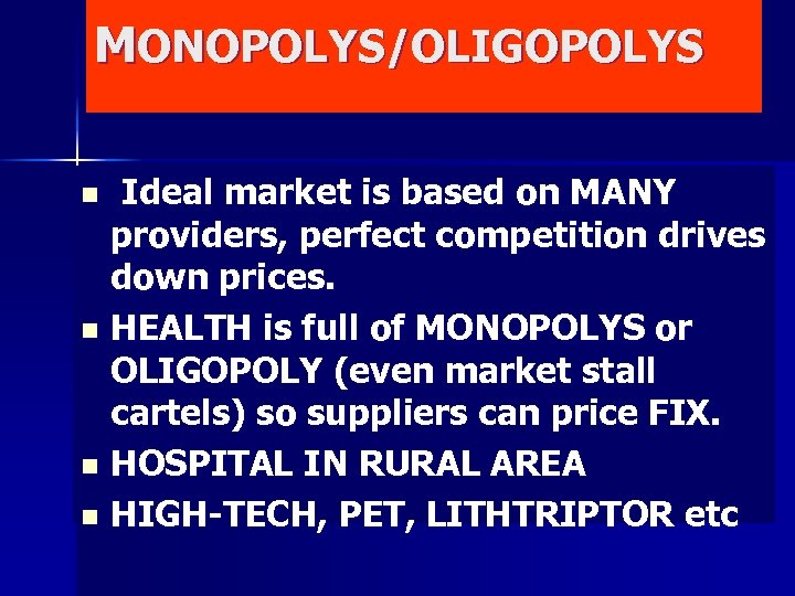 MONOPOLYS/OLIGOPOLYS Ideal market is based on MANY providers, perfect competition drives down prices. n