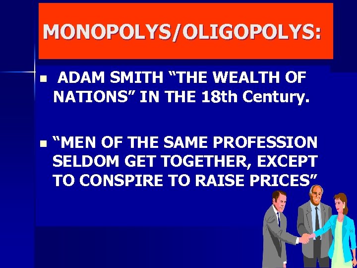 MONOPOLYS/OLIGOPOLYS: n ADAM SMITH “THE WEALTH OF NATIONS” IN THE 18 th Century. n