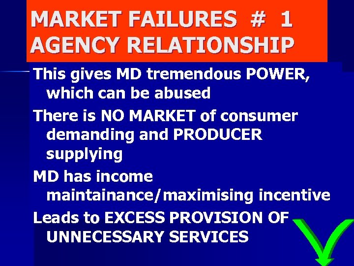 MARKET FAILURES # 1 AGENCY RELATIONSHIP This gives MD tremendous POWER, which can be