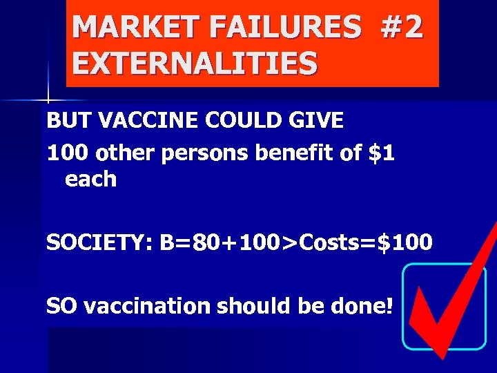 MARKET FAILURES #2 EXTERNALITIES BUT VACCINE COULD GIVE 100 other persons benefit of $1