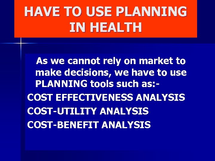 HAVE TO USE PLANNING IN HEALTH As we cannot rely on market to make