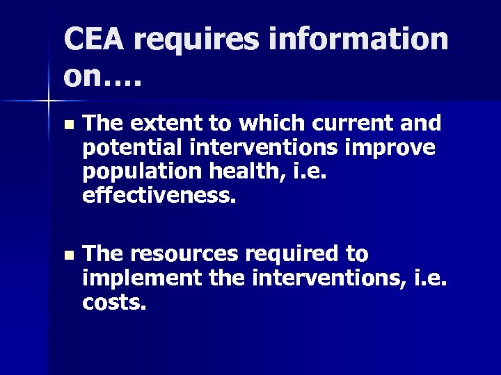 CEA requires information on…. n The extent to which current and potential interventions improve