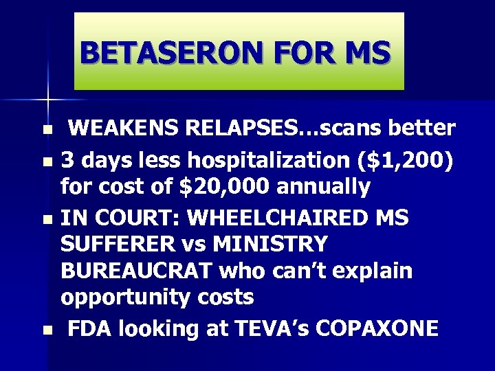 BETASERON FOR MS WEAKENS RELAPSES…scans better n 3 days less hospitalization ($1, 200) for
