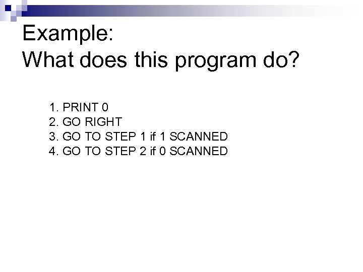 Example: What does this program do? 1. PRINT 0 2. GO RIGHT 3. GO