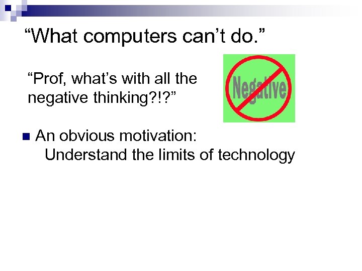 “What computers can’t do. ” “Prof, what’s with all the negative thinking? !? ”