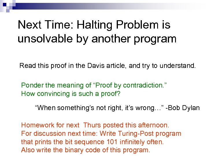 Next Time: Halting Problem is unsolvable by another program Read this proof in the