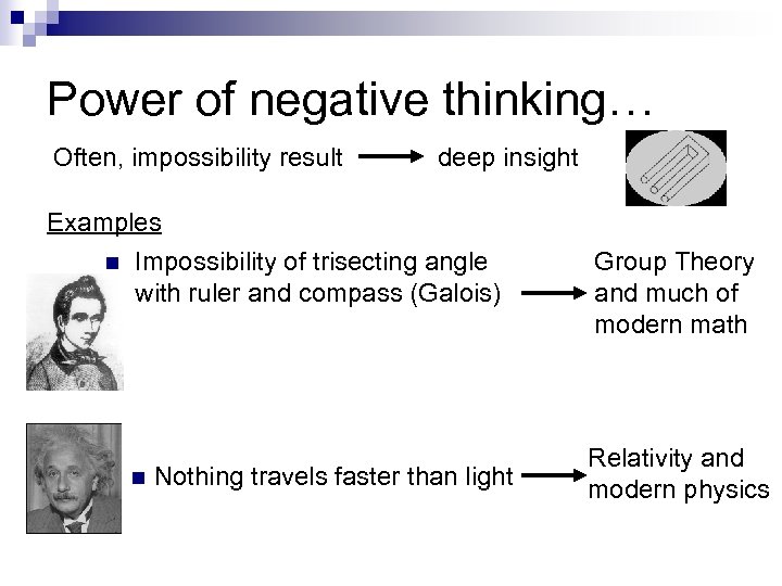 Power of negative thinking… Often, impossibility result deep insight Examples n Impossibility of trisecting