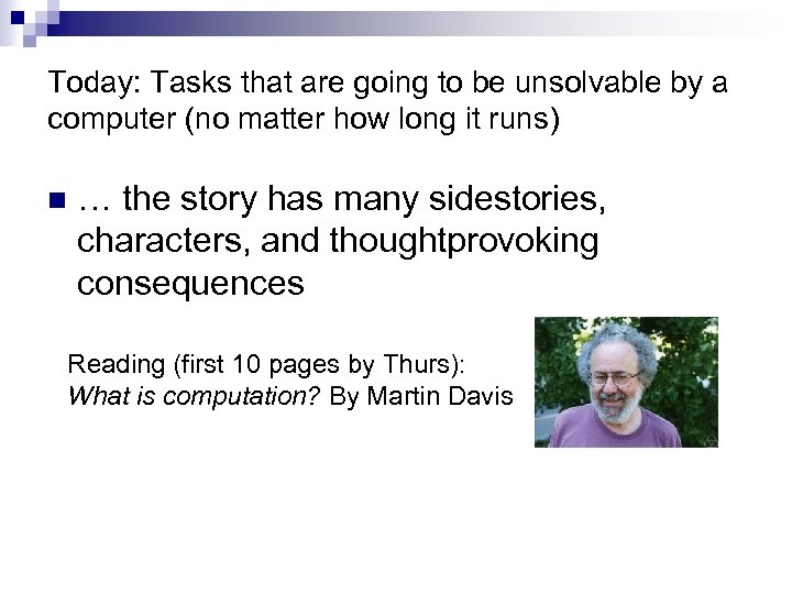 Today: Tasks that are going to be unsolvable by a computer (no matter how