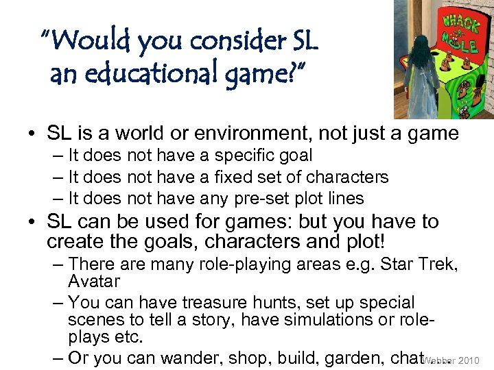 “Would you consider SL an educational game? ” • SL is a world or