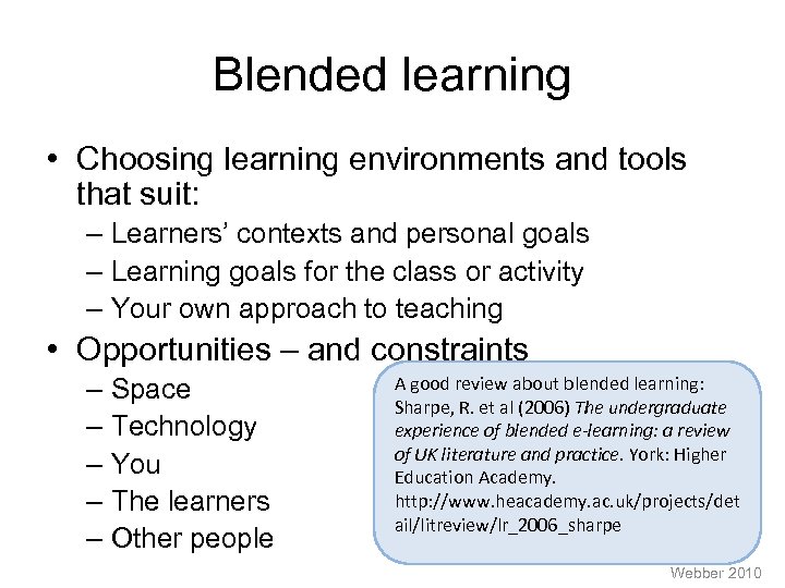 Blended learning • Choosing learning environments and tools that suit: – Learners’ contexts and