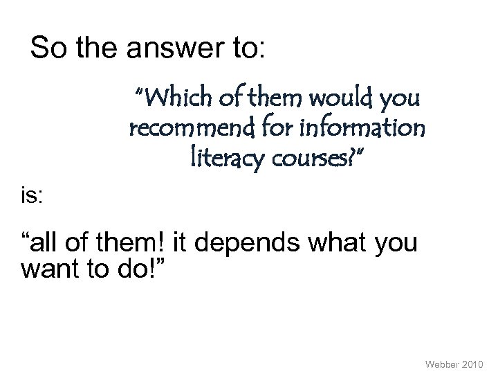 So the answer to: “Which of them would you recommend for information literacy courses?