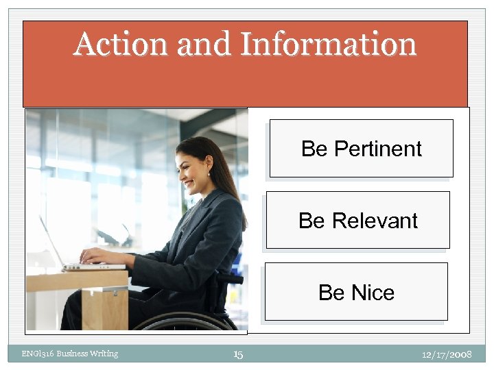 Action and Information Be Pertinent Be Relevant Be Nice ENGl 316 Business Writing 15