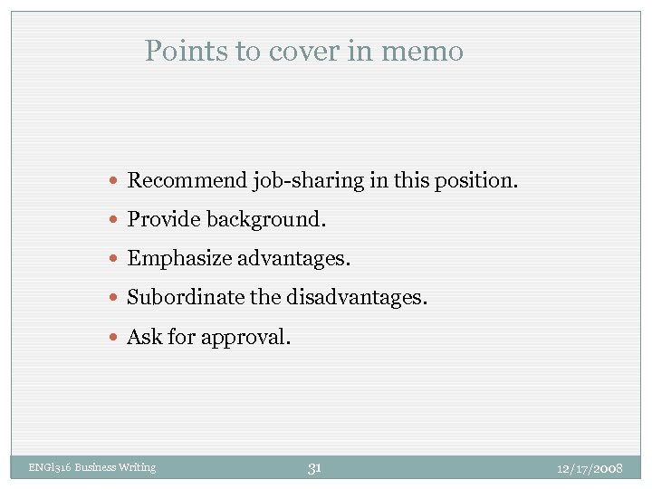 Points to cover in memo Recommend job-sharing in this position. Provide background. Emphasize advantages.