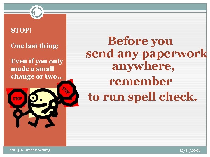 37 STOP! One last thing: Even if you only made a small change or