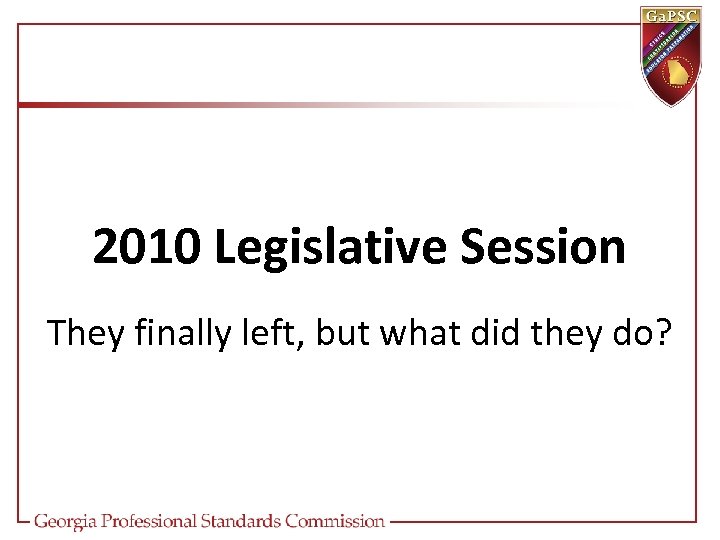 2010 Legislative Session They finally left, but what did they do? 