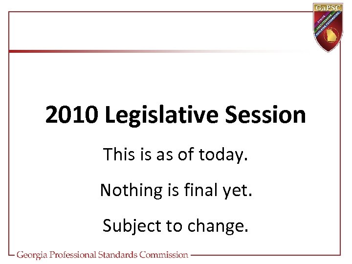 2010 Legislative Session This is as of today. Nothing is final yet. Subject to