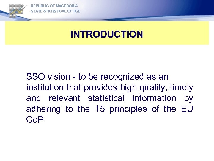 REPUBLIC OF MACEDONIA STATE STATISTICAL OFFICE INTRODUCTION SSO vision - to be recognized as